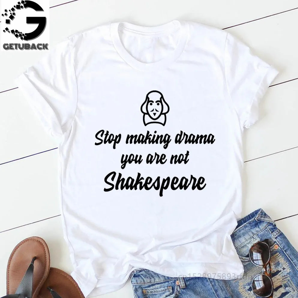 Stop Making Drama You Are Not Shakespeare Summer Fun Letter Printing Casual Fashion Short-sleeved Harajuku Women T-shirt