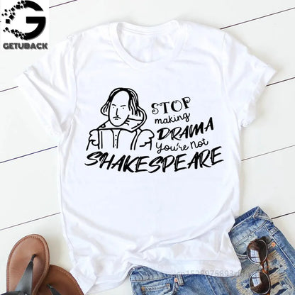 Stop Making Drama You Are Not Shakespeare Summer Fun Letter Printing Casual Fashion Short-sleeved Harajuku Women T-shirt