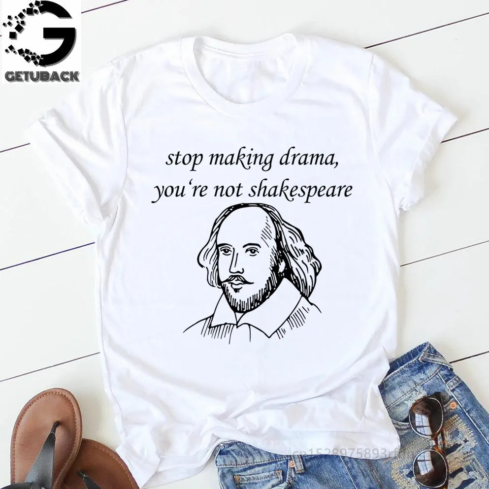 Stop Making Drama You Are Not Shakespeare Summer Fun Letter Printing Casual Fashion Short-sleeved Harajuku Women T-shirt